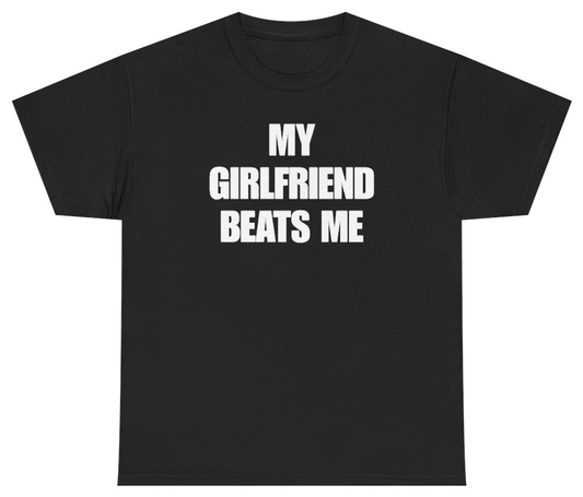 Funny My Girlfriend Beats Me Tee T-Shirt featuring bold sarcastic humor and graphic design, perfect for casual wear and humor lovers