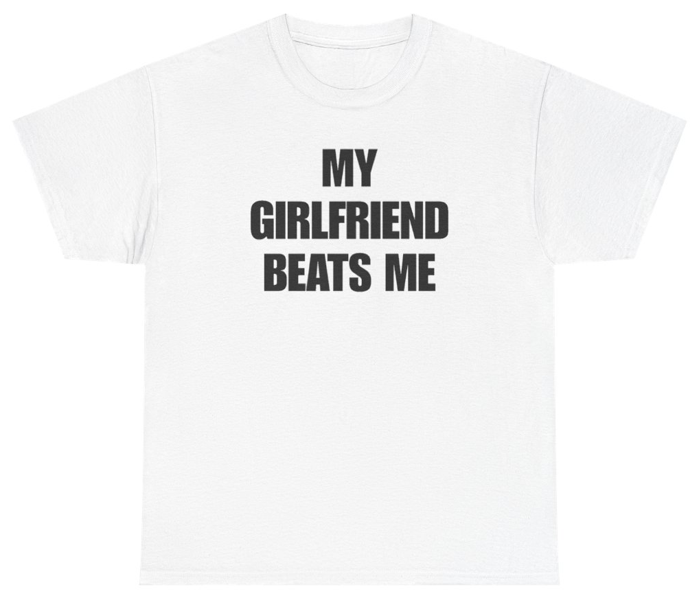 Funny My Girlfriend Beats Me Tee T-Shirt featuring bold sarcastic humor and graphic design, perfect for casual wear and humor lovers