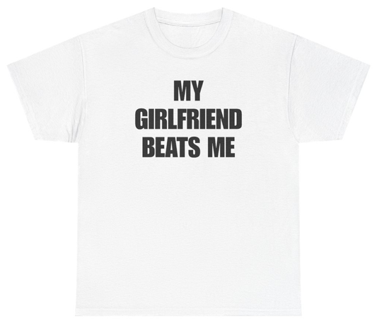 Funny My Girlfriend Beats Me Tee T-Shirt featuring bold sarcastic humor and graphic design, perfect for casual wear and humor lovers