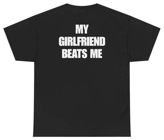 Funny My Girlfriend Beats Me Tee (BACKPRINT) T-Shirt featuring bold sarcastic humor and graphic design, perfect for casual wear and humor lovers