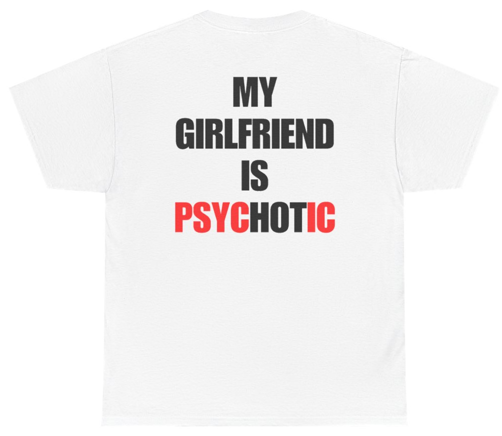 Funny My Girlfriend Is Psychotic Tee (BACKPRINT) T-Shirt featuring bold sarcastic humor and graphic design, perfect for casual wear and humor lovers