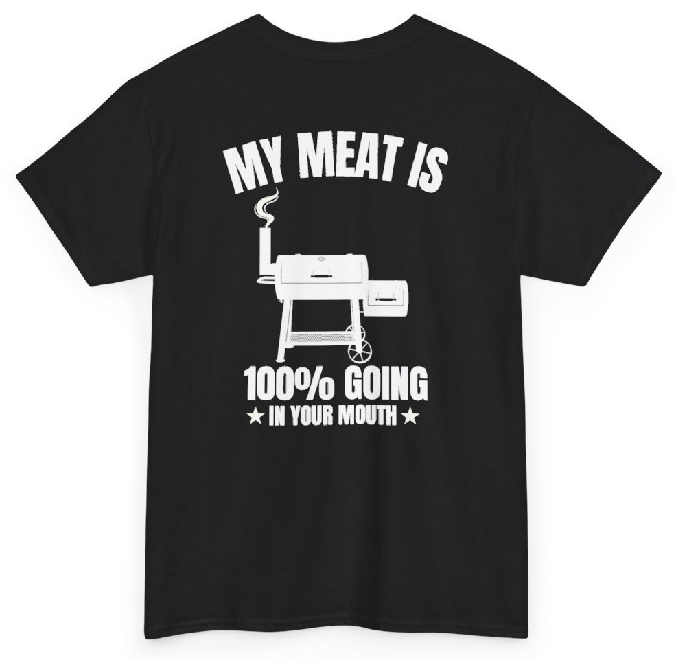 Funny My Meat Is 100% Going In Your Mouth (BACKPRINT) T-Shirt featuring bold sarcastic humor and graphic design, perfect for casual wear and humor lovers