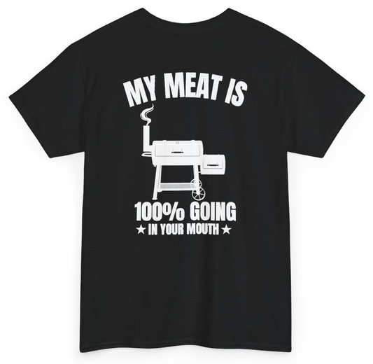Funny My Meat Is 100% Going In Your Mouth (BACKPRINT) T-Shirt featuring bold sarcastic humor and graphic design, perfect for casual wear and humor lovers
