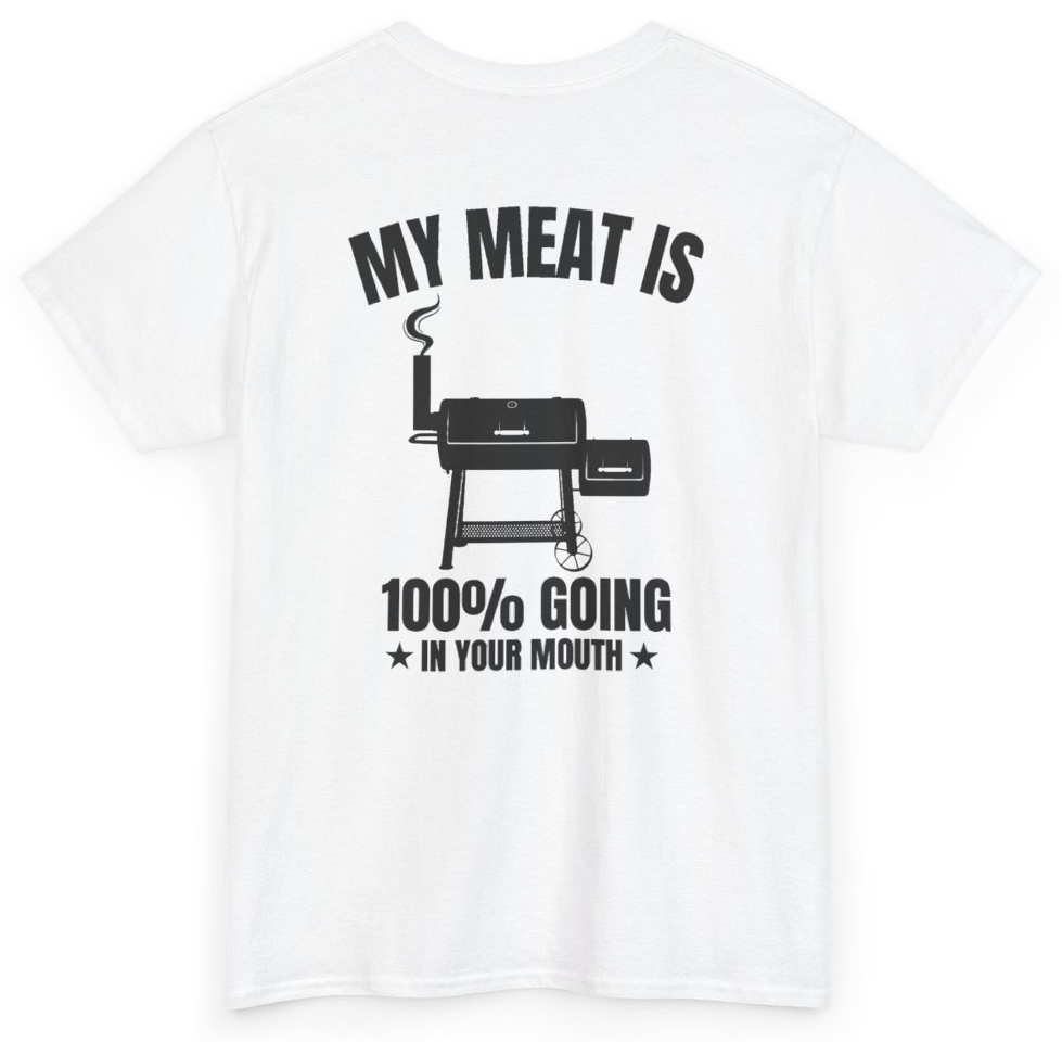 Funny My Meat Is 100% Going In Your Mouth (BACKPRINT) T-Shirt featuring bold sarcastic humor and graphic design, perfect for casual wear and humor lovers
