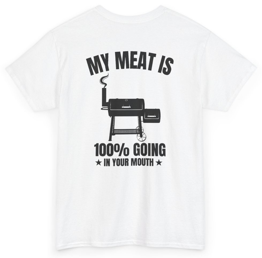 Funny My Meat Is 100% Going In Your Mouth (BACKPRINT) T-Shirt featuring bold sarcastic humor and graphic design, perfect for casual wear and humor lovers