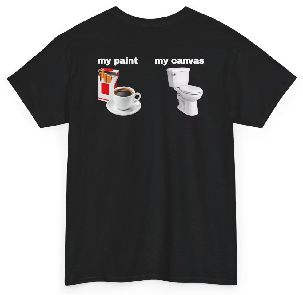 Funny My Paint My Canvas Cigarettes And Coffee (BACKPRINT) T-Shirt featuring bold sarcastic humor and graphic design, perfect for casual wear and humor lovers