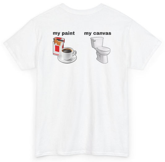 Funny My Paint My Canvas Cigarettes And Coffee (BACKPRINT) T-Shirt featuring bold sarcastic humor and graphic design, perfect for casual wear and humor lovers