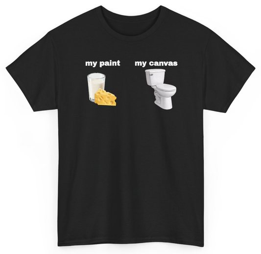 Funny My Paint My Canvas Milk And Cheese T-Shirt featuring bold sarcastic humor and graphic design, perfect for casual wear and humor lovers