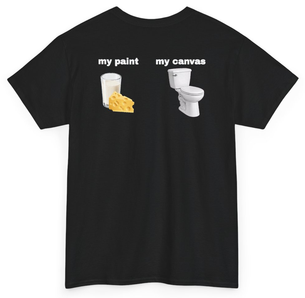 Funny My Paint My Canvas Milk And Cheese (BACKPRINT) T-Shirt featuring bold sarcastic humor and graphic design, perfect for casual wear and humor lovers