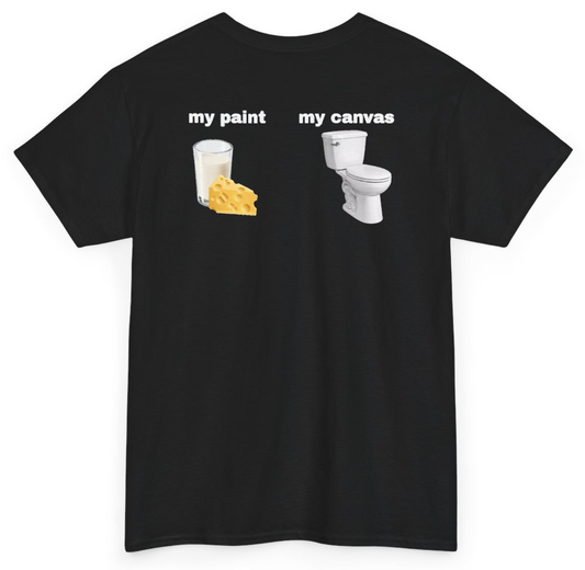 Funny My Paint My Canvas Milk And Cheese (BACKPRINT) T-Shirt featuring bold sarcastic humor and graphic design, perfect for casual wear and humor lovers