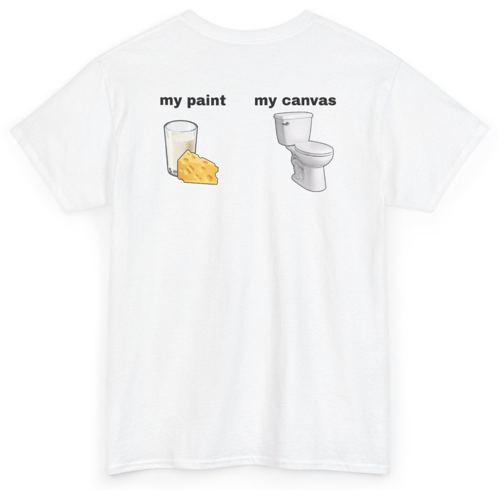 Funny My Paint My Canvas Milk And Cheese (BACKPRINT) T-Shirt featuring bold sarcastic humor and graphic design, perfect for casual wear and humor lovers