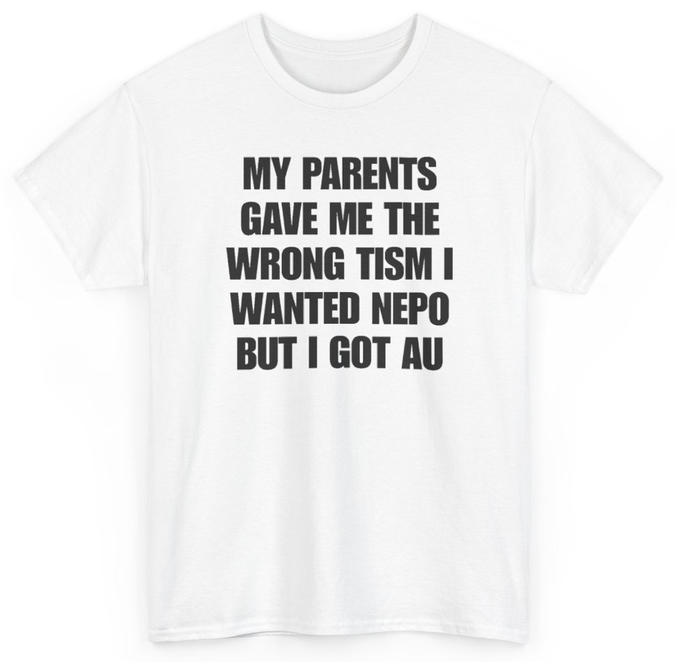 Funny My Parents Gave Me The Wrong Tism I Wanted Nepo But I Got Au T-Shirt featuring bold sarcastic humor and graphic design, perfect for casual wear and humor lovers