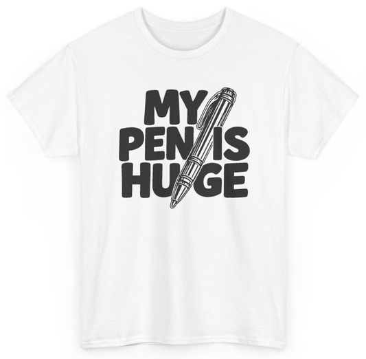 Funny My Pen Is Huge T-Shirt featuring bold sarcastic humor and graphic design, perfect for casual wear and humor lovers