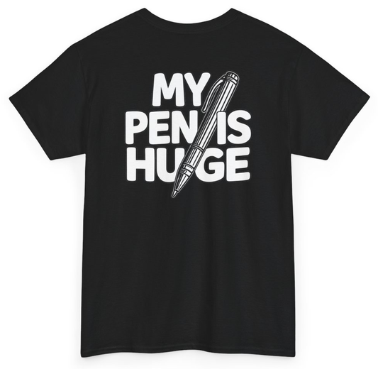 Funny My Pen Is Huge (BACKPRINT) T-Shirt featuring bold sarcastic humor and graphic design, perfect for casual wear and humor lovers