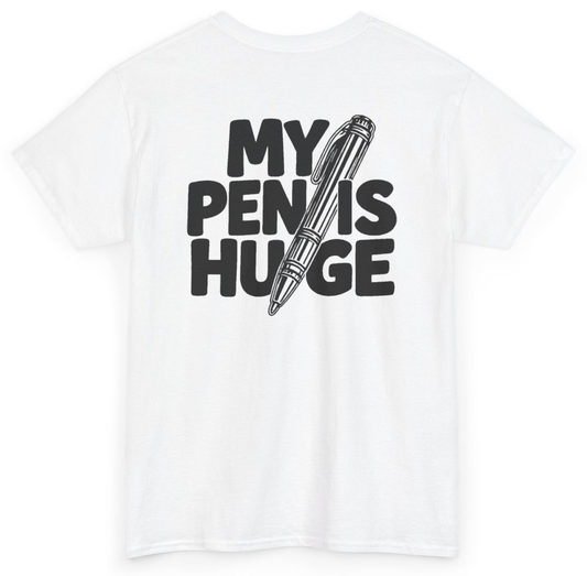 Funny My Pen Is Huge (BACKPRINT) T-Shirt featuring bold sarcastic humor and graphic design, perfect for casual wear and humor lovers