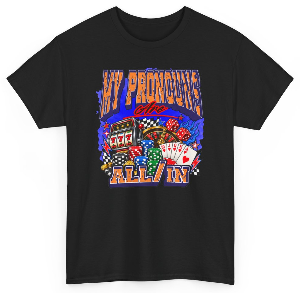 Funny My Pronouns Are All In T-Shirt featuring bold sarcastic humor and graphic design, perfect for casual wear and humor lovers