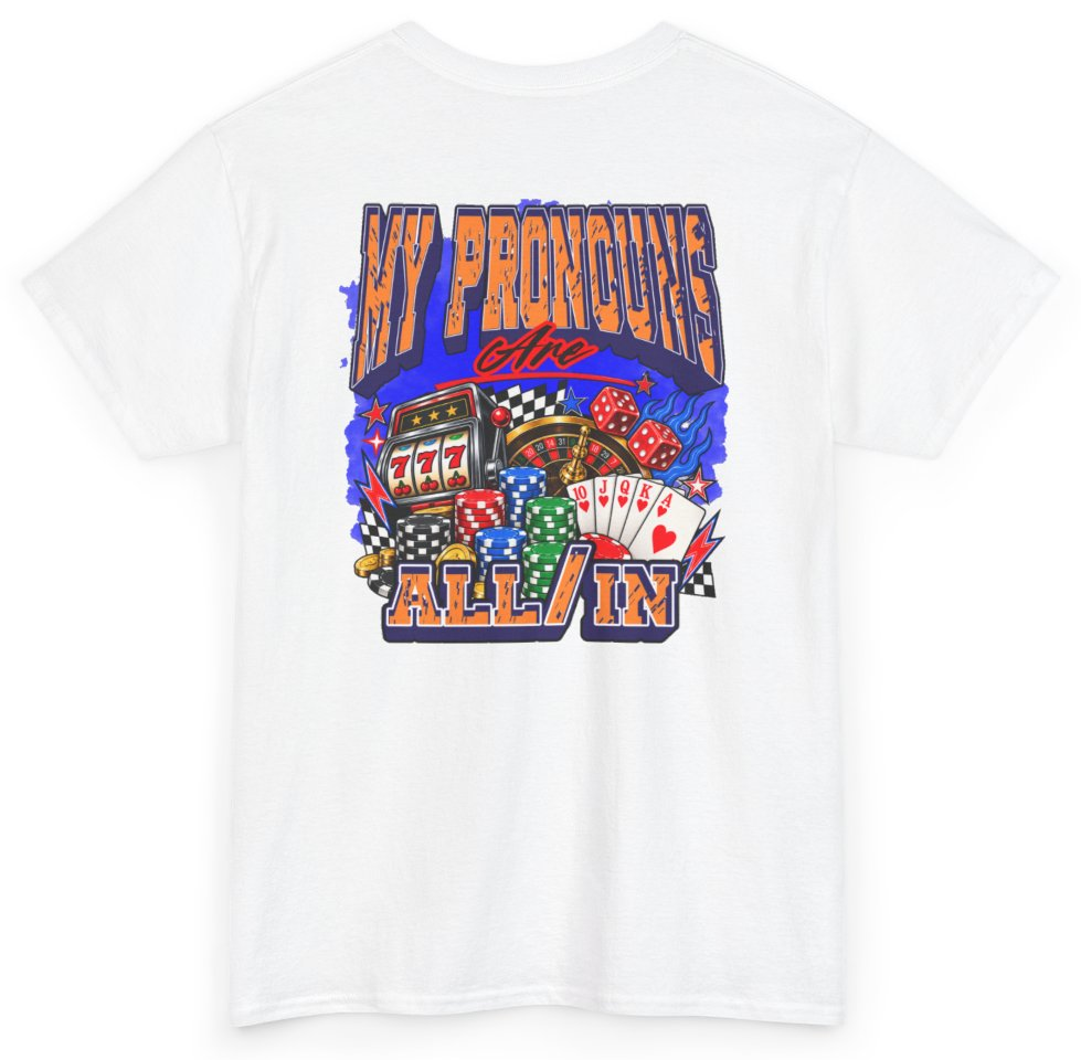 Funny My Pronouns Are All In (BACKPRINT) T-Shirt featuring bold sarcastic humor and graphic design, perfect for casual wear and humor lovers