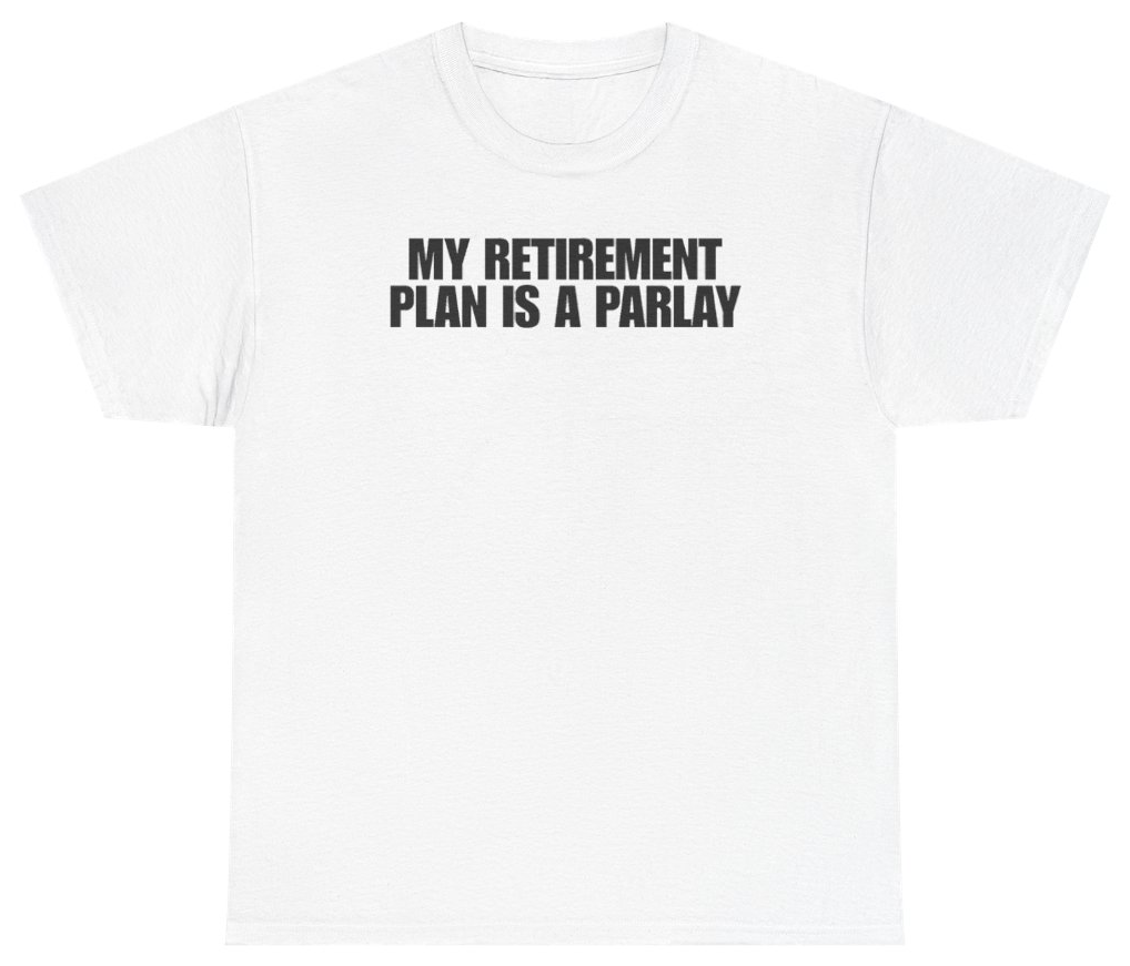 Funny My Retirement Plan Is A Parlay Tee T-Shirt featuring bold sarcastic humor and graphic design, perfect for casual wear and humor lovers