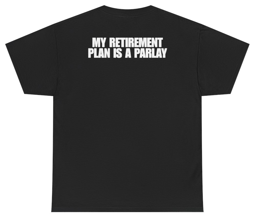 Funny My Retirement Plan Is A Parlay Tee (BACKPRINT) T-Shirt featuring bold sarcastic humor and graphic design, perfect for casual wear and humor lovers