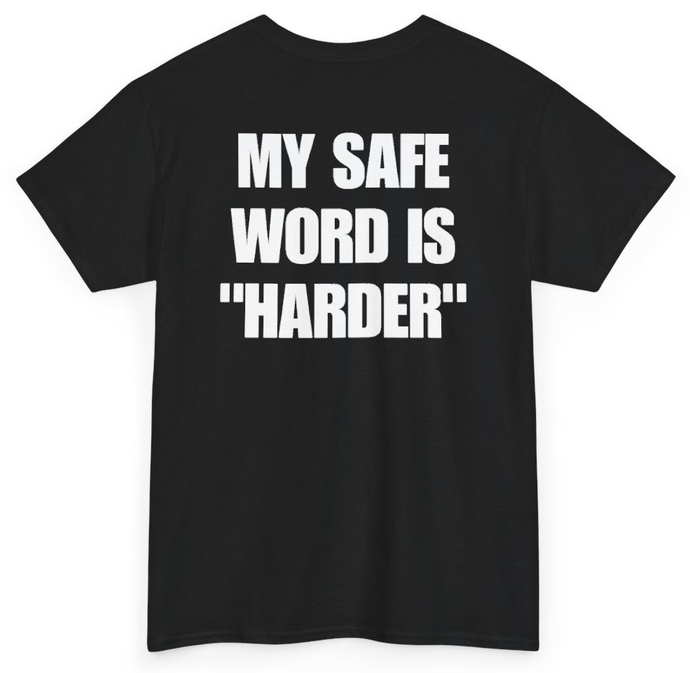 Funny My Safe Word Is Harder (BACKPRINT) T-Shirt featuring bold sarcastic humor and graphic design, perfect for casual wear and humor lovers