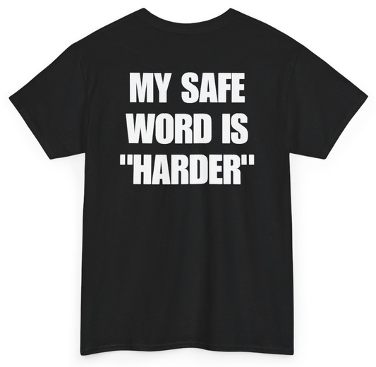Funny My Safe Word Is Harder (BACKPRINT) T-Shirt featuring bold sarcastic humor and graphic design, perfect for casual wear and humor lovers
