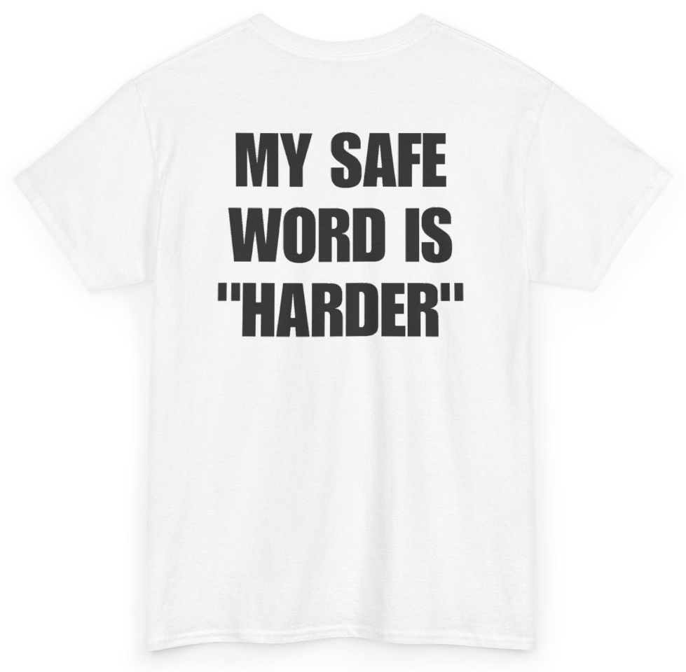 Funny My Safe Word Is Harder (BACKPRINT) T-Shirt featuring bold sarcastic humor and graphic design, perfect for casual wear and humor lovers