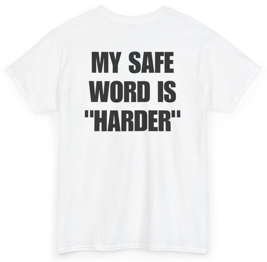 Funny My Safe Word Is Harder (BACKPRINT) T-Shirt featuring bold sarcastic humor and graphic design, perfect for casual wear and humor lovers