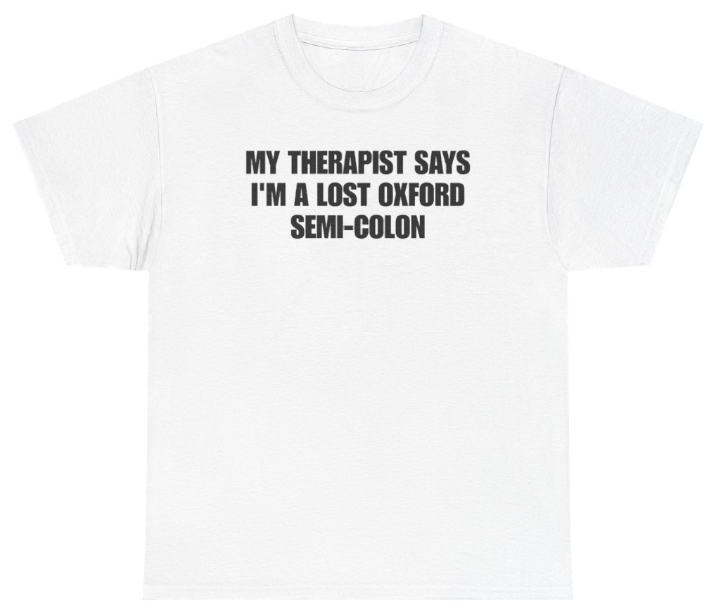 Funny My Therapist Says I'm A Lost Oxford Semi-Colon T-Shirt featuring bold sarcastic humor and graphic design, perfect for casual wear and humor lovers