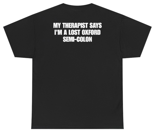 Funny My Therapist Says I'm A Lost Oxford Semi-Colon (BACKPRINT) T-Shirt featuring bold sarcastic humor and graphic design, perfect for casual wear and humor lovers