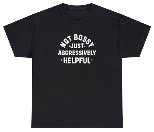 "Cheeky 'Not Bossy, Aggressively Helpful' t-shirt, perfect for fans of witty humor and bold statements. Ideal for casual wear or gifts."

