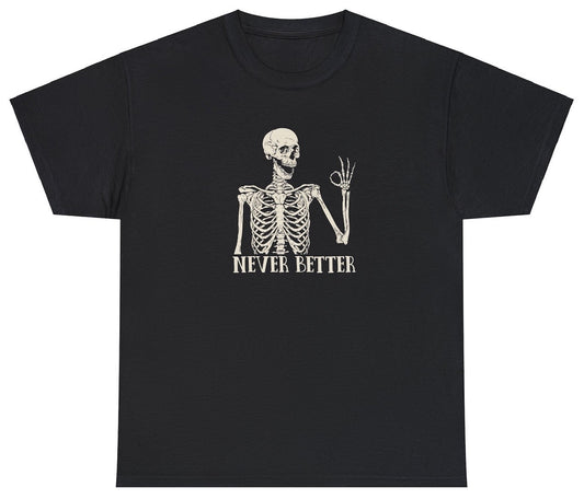 "Cheeky 'Skeleton Never Better' t-shirt, perfect for fans of dark humor and witty graphic tees. Great for casual wear and Halloween."

