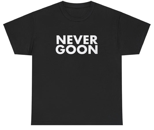 "Funny 'Never Goon' t-shirt, perfect for fans of viral humor and bold statements. Great for casual wear and gag gifts."