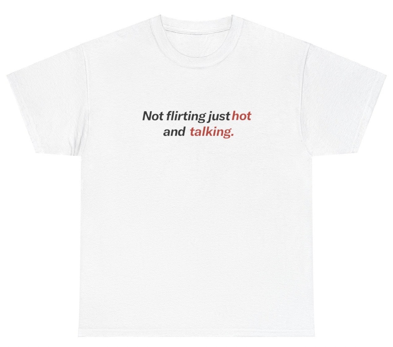 AAA Not Flirting Just Hot And Talking T Shirt