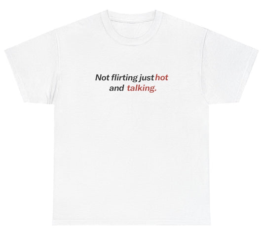 "Funny 'Not Flirting Just Hot And Talking' t-shirt, perfect for fans of playful humor and cheeky statements. Great for casual wear and gag gifts."