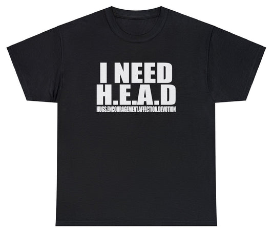 "Cheeky 'I Need Head' t-shirt featuring bold humor, perfect for fans of edgy and playful designs."


