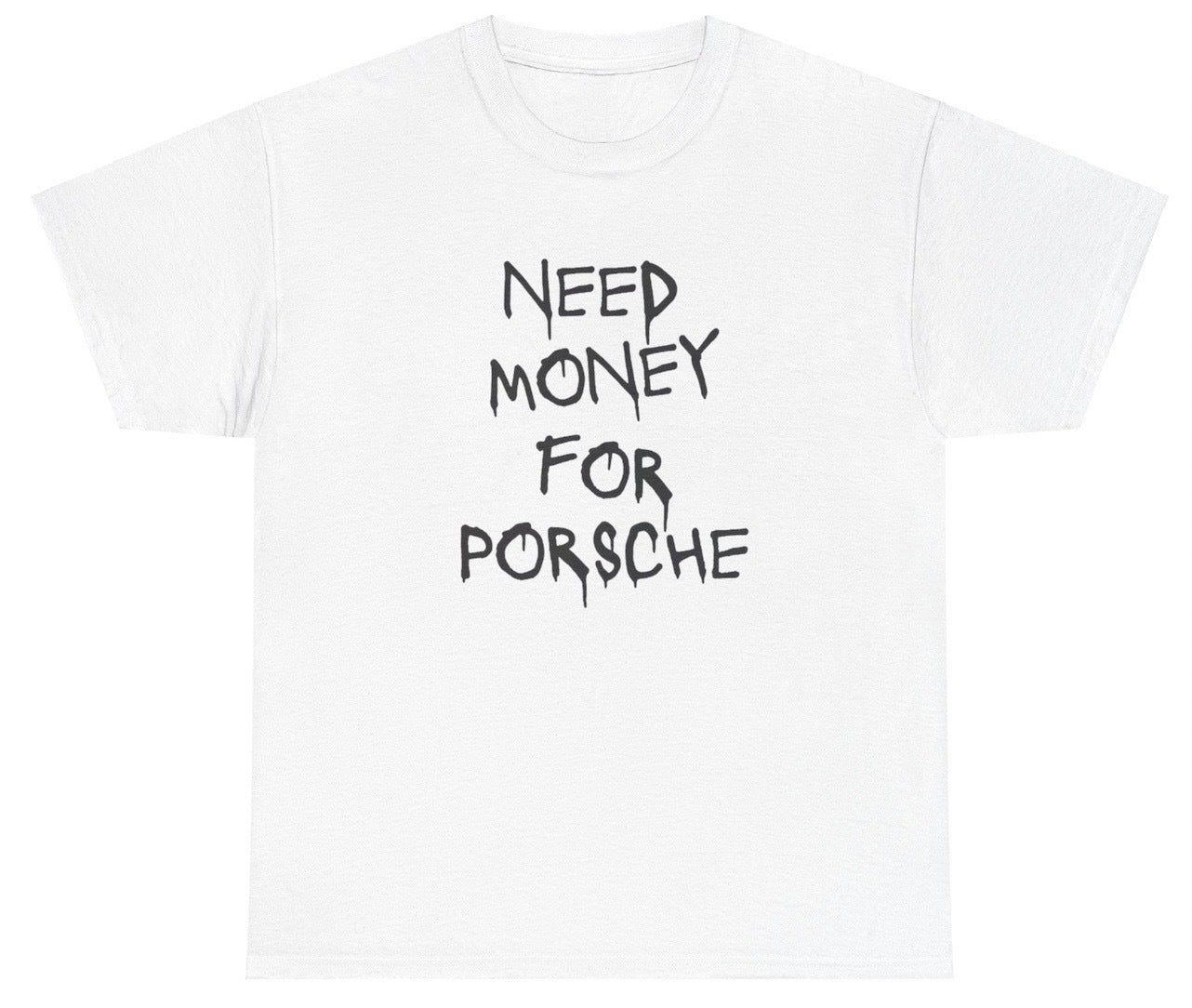 AAA Need Money For Porsche T Shirt