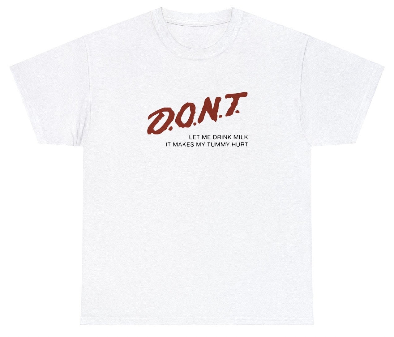 AAA Don't Let Me Drink Milk It Makes My Tummy Hurt T Shirt
