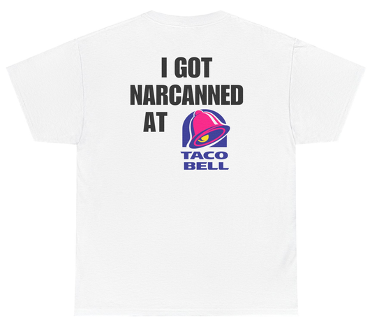 I Got Narcanned At Taco Bell Tee (BACKPRINT)