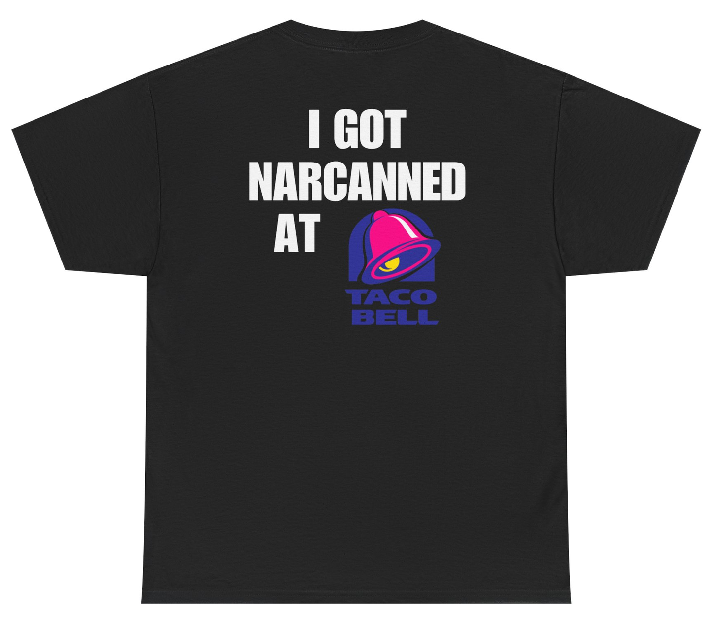 I Got Narcanned At Taco Bell Tee (BACKPRINT)