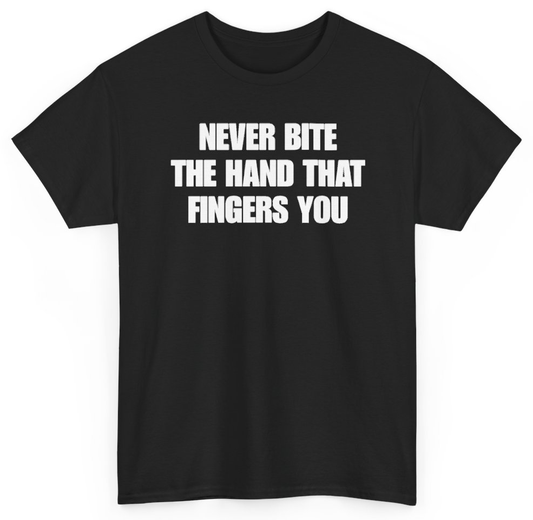 Funny Never Bite The Hand That Fingers You T-Shirt featuring bold sarcastic humor and graphic design, perfect for casual wear and humor lovers