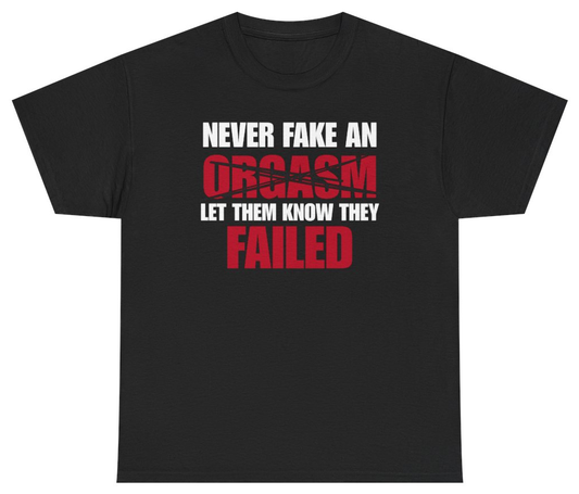 Funny Never Fake An Orgasm Bold Text Tee T-Shirt featuring bold sarcastic humor and graphic design, perfect for casual wear and humor lovers