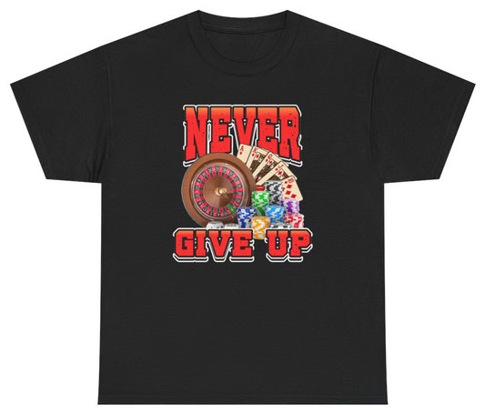 Funny Never Give Up Casino Tee T-Shirt featuring bold sarcastic humor and graphic design, perfect for casual wear and humor lovers