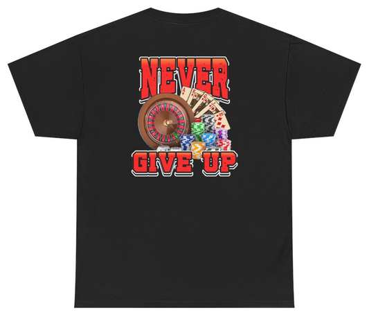 Funny Never Give Up Casino Tee (BACKPRINT) T-Shirt featuring bold sarcastic humor and graphic design, perfect for casual wear and humor lovers