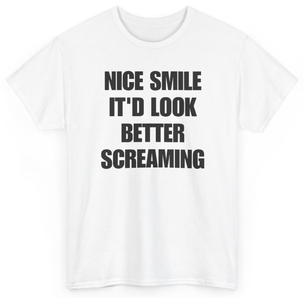 Funny Nice Smile It'd Look Better Screaming T-Shirt featuring bold sarcastic humor and graphic design, perfect for casual wear and humor lovers