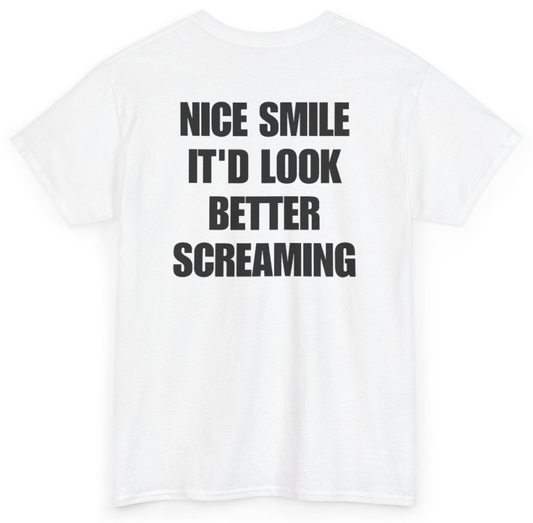 Funny Nice Smile It'd Look Better Screaming (BACKPRINT) T-Shirt featuring bold sarcastic humor and graphic design, perfect for casual wear and humor lovers