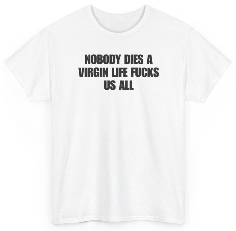Funny Nobody Dies A Virgin Life Fucks Us All T-Shirt featuring bold sarcastic humor and graphic design, perfect for casual wear and humor lovers