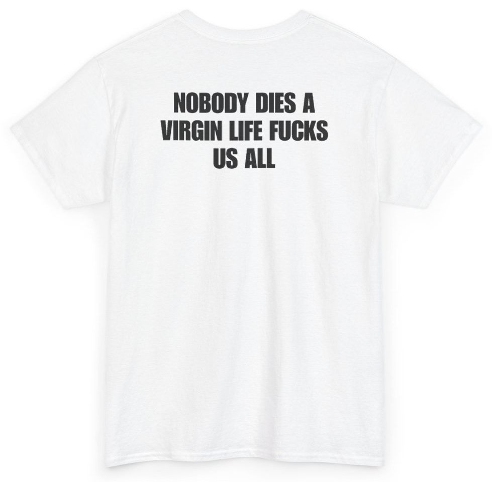 Funny Nobody Dies A Virgin Life Fucks Us All (BACKPRINT) T-Shirt featuring bold sarcastic humor and graphic design, perfect for casual wear and humor lovers