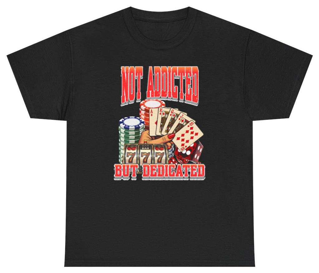 Funny Not Addicted But Dedicated Gambling Tee T-Shirt featuring bold sarcastic humor and graphic design, perfect for casual wear and humor lovers
