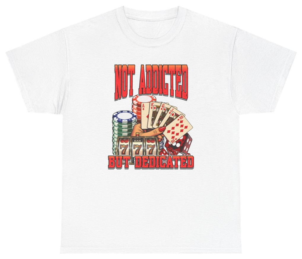 Funny Not Addicted But Dedicated Gambling Tee T-Shirt featuring bold sarcastic humor and graphic design, perfect for casual wear and humor lovers