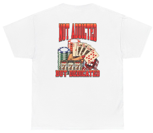Funny Not Addicted But Dedicated Gambling Tee (BACKPRINT) T-Shirt featuring bold sarcastic humor and graphic design, perfect for casual wear and humor lovers
